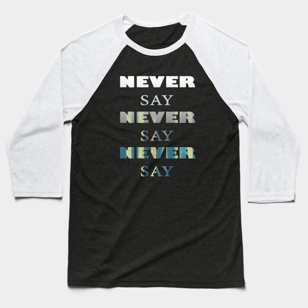 Never say never Baseball T-Shirt by AgniArt